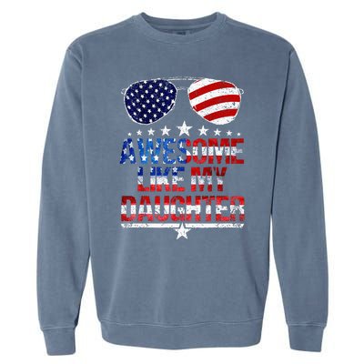 Awesome Like My Daughter Funny Father's Day & 4th Of July Garment-Dyed Sweatshirt