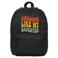 Awesome Like My Daughter Funny Mothers Fathers Day Mom Dad 16 in Basic Backpack