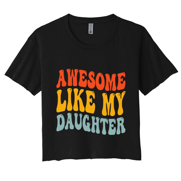 Awesome Like My Daughter Funny Mothers Fathers Day Mom Dad Crop Top