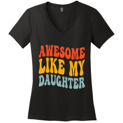 Awesome Like My Daughter Funny Mothers Fathers Day Mom Dad Women's V-Neck T-Shirt