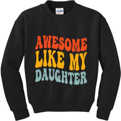 Awesome Like My Daughter Funny Mothers Fathers Day Mom Dad Kids Sweatshirt