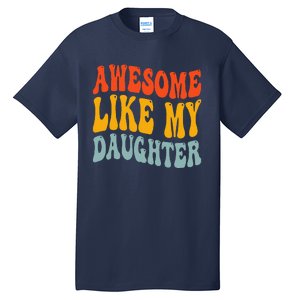 Awesome Like My Daughter Funny Mothers Fathers Day Mom Dad Tall T-Shirt