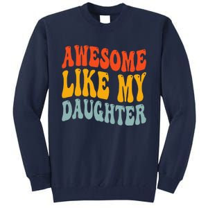 Awesome Like My Daughter Funny Mothers Fathers Day Mom Dad Tall Sweatshirt