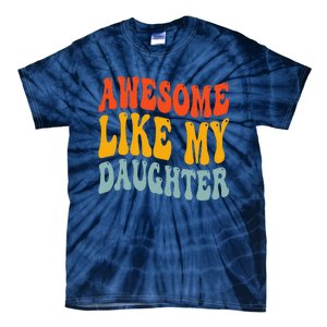 Awesome Like My Daughter Funny Mothers Fathers Day Mom Dad Tie-Dye T-Shirt