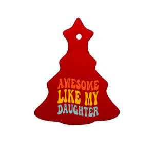 Awesome Like My Daughter Funny Mothers Fathers Day Mom Dad Ceramic Tree Ornament