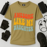 Awesome Like My Daughter Funny Mothers Fathers Day Mom Dad Cooling Performance Crew T-Shirt