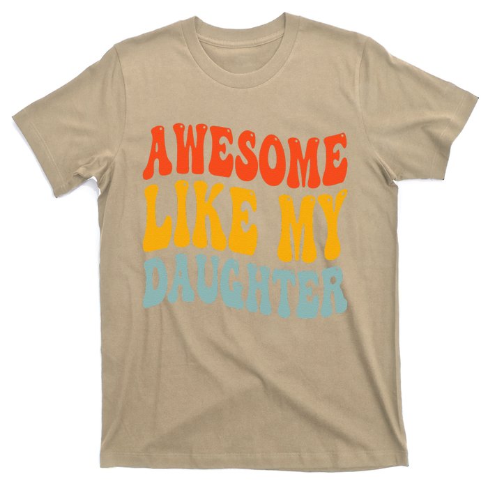 Awesome Like My Daughter Funny Mothers Fathers Day Mom Dad T-Shirt