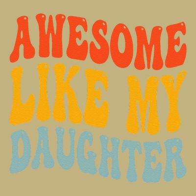 Awesome Like My Daughter Funny Mothers Fathers Day Mom Dad T-Shirt