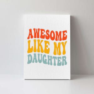 Awesome Like My Daughter Funny Mothers Fathers Day Mom Dad Canvas