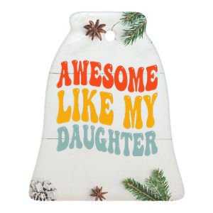 Awesome Like My Daughter Funny Mothers Fathers Day Mom Dad Ceramic Bell Ornament