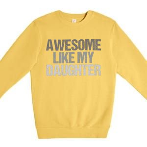 Awesome Like My Daughter Cool Unique FatherS Day Dad Premium Crewneck Sweatshirt