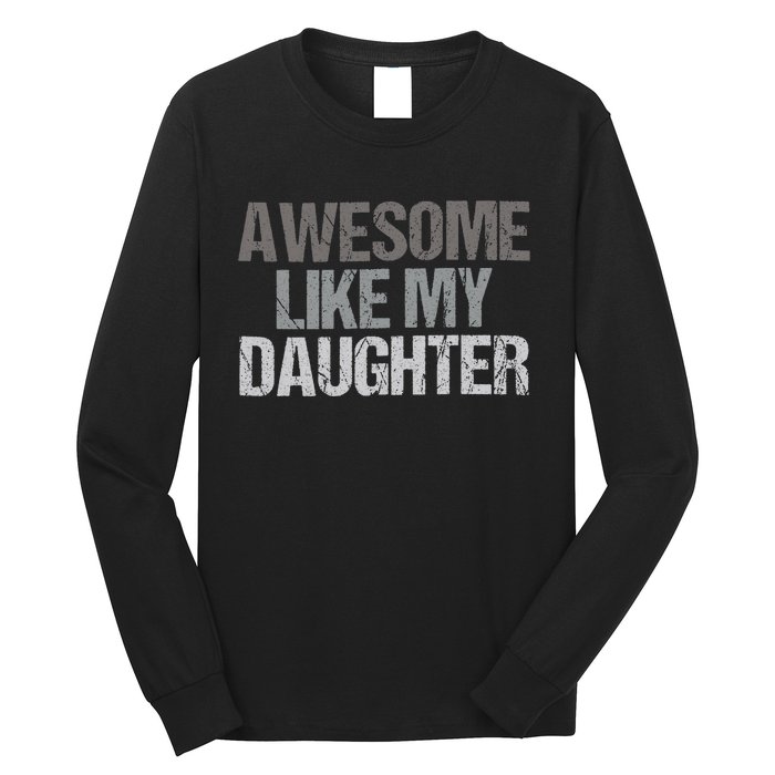 Awesome Like My Daughter Cool Unique FatherS Day Dad Long Sleeve Shirt