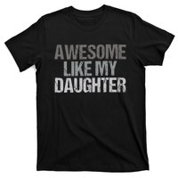 Awesome Like My Daughter Cool Unique FatherS Day Dad T-Shirt