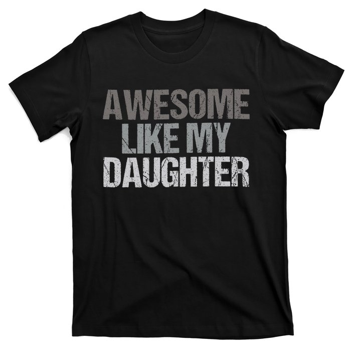 Awesome Like My Daughter Cool Unique FatherS Day Dad T-Shirt