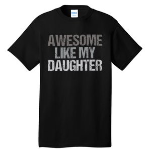 Awesome Like My Daughter Cool Unique FatherS Day Dad Tall T-Shirt