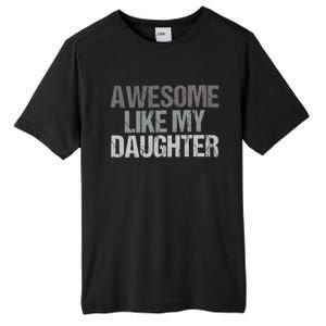 Awesome Like My Daughter Cool Unique FatherS Day Dad Tall Fusion ChromaSoft Performance T-Shirt