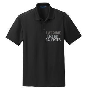 Awesome Like My Daughter Cool Unique FatherS Day Dad Dry Zone Grid Polo