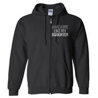 Awesome Like My Daughter Cool Unique FatherS Day Dad Full Zip Hoodie