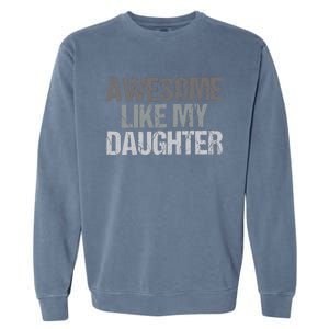 Awesome Like My Daughter Cool Unique FatherS Day Dad Garment-Dyed Sweatshirt