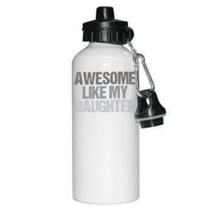 Awesome Like My Daughter Cool Unique FatherS Day Dad Aluminum Water Bottle