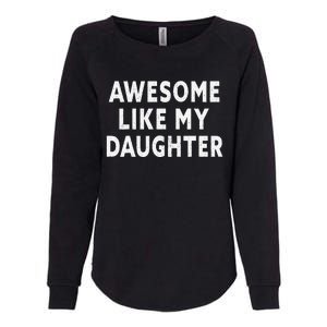 Awesome Like My Daughter Fathers Day Dad Gift Womens California Wash Sweatshirt