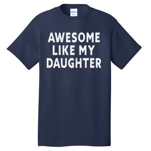 Awesome Like My Daughter Fathers Day Dad Gift Tall T-Shirt