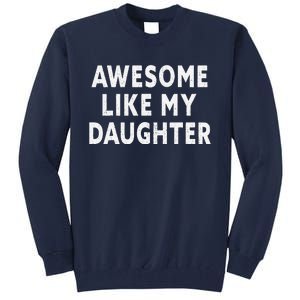 Awesome Like My Daughter Fathers Day Dad Gift Tall Sweatshirt