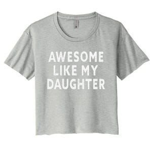 Awesome Like My Daughter Fathers Day Dad Gift Women's Crop Top Tee