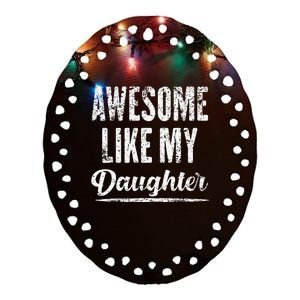 Awesome Like My Daughter Funny Father's Day Ceramic Oval Ornament