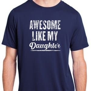 Awesome Like My Daughter Funny Father's Day Adult ChromaSoft Performance T-Shirt