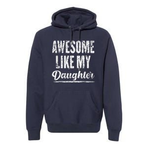 Awesome Like My Daughter Funny Father's Day Premium Hoodie