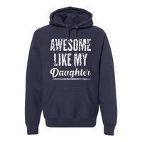 Awesome Like My Daughter Funny Father's Day Premium Hoodie