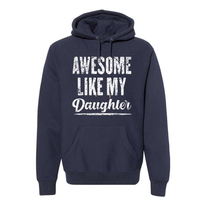 Awesome Like My Daughter Funny Father's Day Premium Hoodie