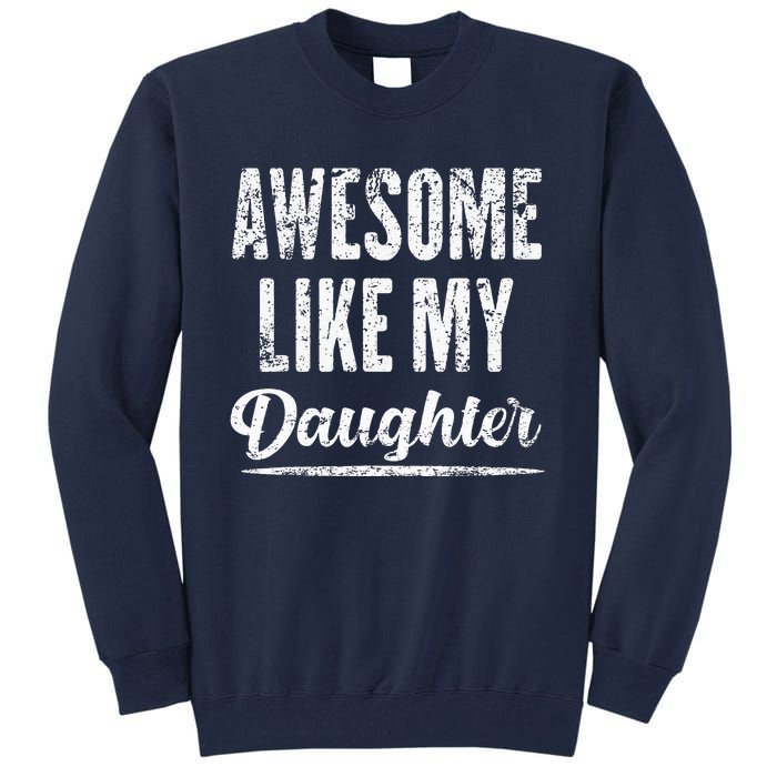 Awesome Like My Daughter Funny Father's Day Tall Sweatshirt