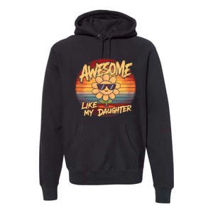 Awesome Like My Daughter Dad FatherS Day Premium Hoodie