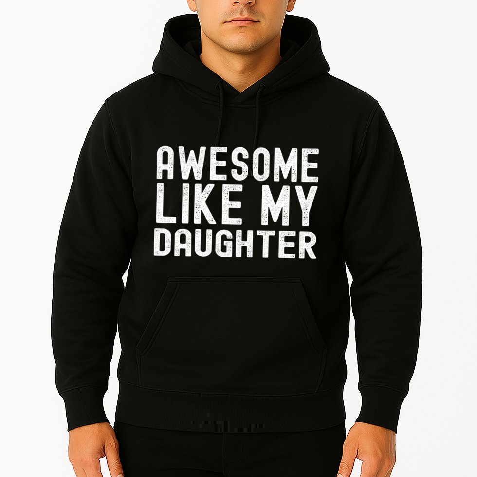 Awesome Like My Daughter Funny Mothers Fathers Day Dad Mom Hoodie