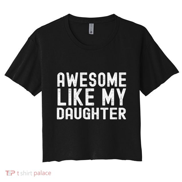Awesome Like My Daughter Funny Mothers Fathers Day Dad Mom Crop Top