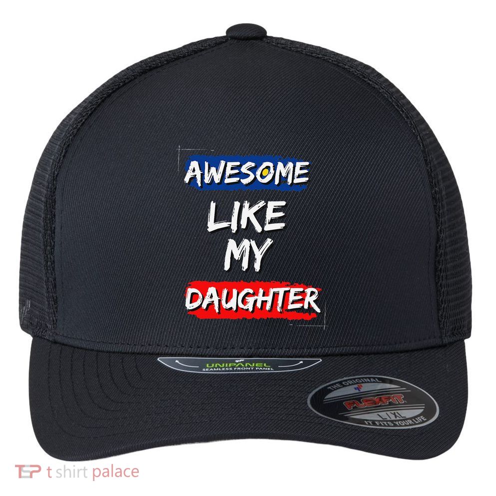 Awesome Like My Daughter Gifts Man Funny Fathers Day Dad Flexfit Unipanel Trucker Cap