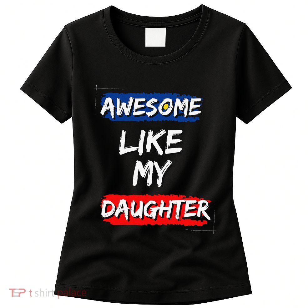 Awesome Like My Daughter Gifts Man Funny Fathers Day Dad Womens T-Shirt