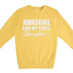 Awesome Like My Three Daughters Dad & Mom Father Mother Day Premium Crewneck Sweatshirt