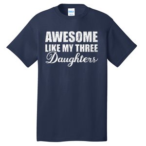 Awesome Like My Three Daughters Dad & Mom Father Mother Day Tall T-Shirt