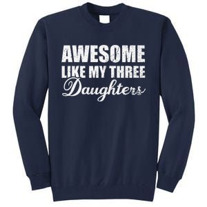 Awesome Like My Three Daughters Dad & Mom Father Mother Day Tall Sweatshirt