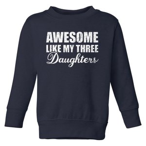 Awesome Like My Three Daughters Dad & Mom Father Mother Day Toddler Sweatshirt