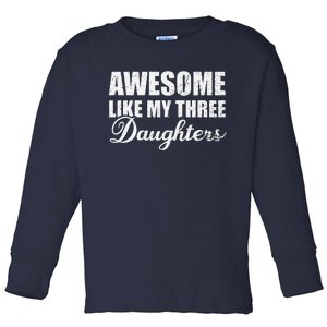 Awesome Like My Three Daughters Dad & Mom Father Mother Day Toddler Long Sleeve Shirt