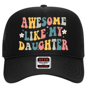 Awesome Like My Daughter Funny Mothers Fathers Day Mom Dad High Crown Mesh Back Trucker Hat