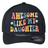 Awesome Like My Daughter Funny Mothers Fathers Day Mom Dad Flexfit Unipanel Trucker Cap