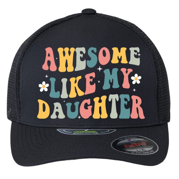 Awesome Like My Daughter Funny Mothers Fathers Day Mom Dad Flexfit Unipanel Trucker Cap