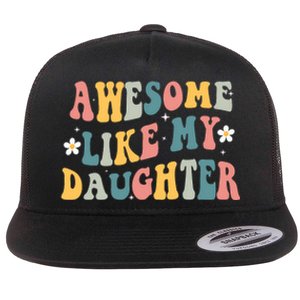 Awesome Like My Daughter Funny Mothers Fathers Day Mom Dad Flat Bill Trucker Hat