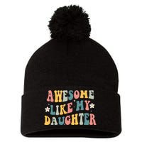 Awesome Like My Daughter Funny Mothers Fathers Day Mom Dad Pom Pom 12in Knit Beanie