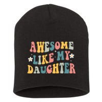 Awesome Like My Daughter Funny Mothers Fathers Day Mom Dad Short Acrylic Beanie